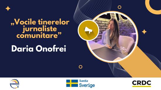 Vocile tinerelor jurnaliste comunitare A.O. C.R.D.C.: Onofrei Daria
